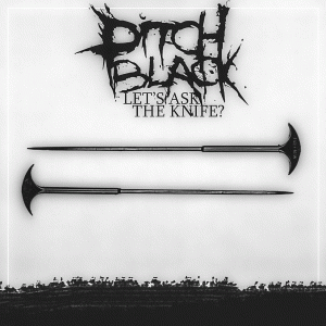 Pitchblack : Let's Ask the Knife?